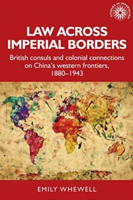 Law across imperial borders - British Consuls and Colonial Connections on China’s Western Frontiers, 1880-1943