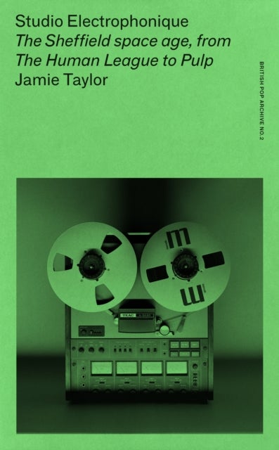 Studio Electrophonique - The Sheffield Space Age, from the Human League to Pulp