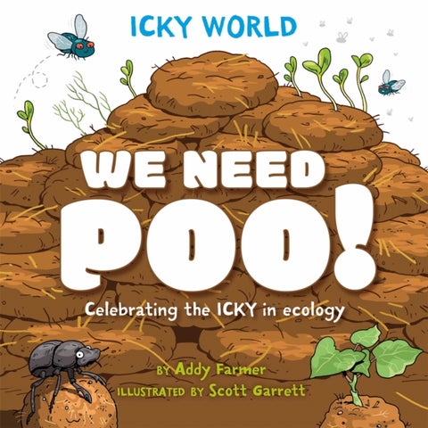 Icky World: We Need POO! - Celebrating the icky but important parts of Earth's ecology