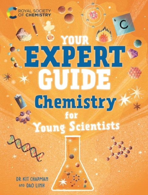 Your Expert Guide: Chemistry for Young Scientists - published in partnership with the Royal Society of Chemistry