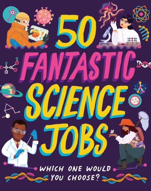 50 Fantastic Science Jobs - Which one would you choose?