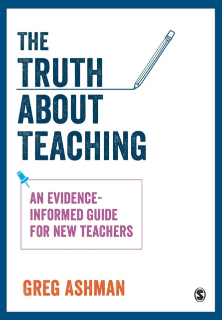 The Truth about Teaching - An evidence-informed guide for new teachers