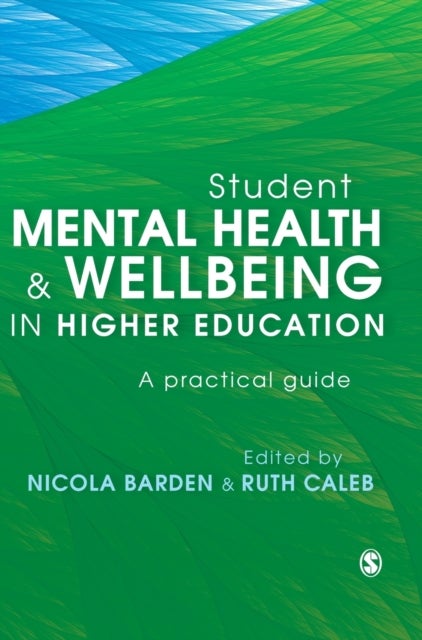 Student Mental Health and Wellbeing in Higher Education - A practical guide