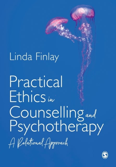 Practical Ethics in Counselling and Psychotherapy - A Relational Approach