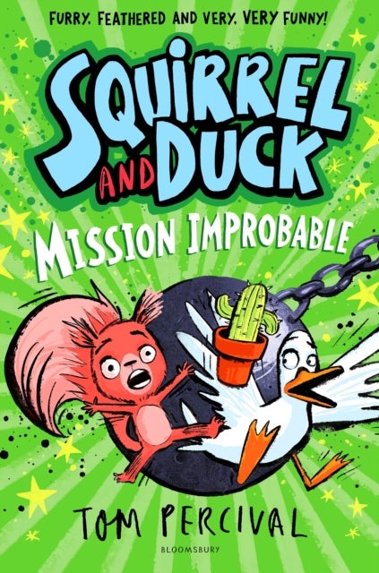 Squirrel and Duck: Mission Improbable - The furry, feathered and very VERY funny series from Tom Percival