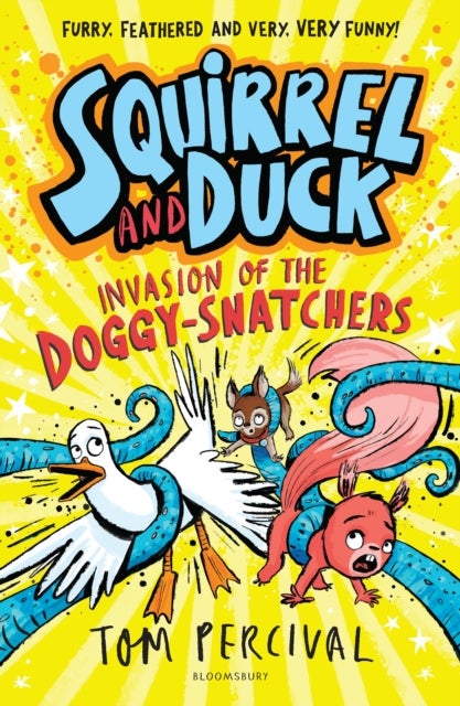 Squirrel and Duck: Invasion of the Doggy-Snatchers - The furry, feathered and very VERY funny series from Tom Percival