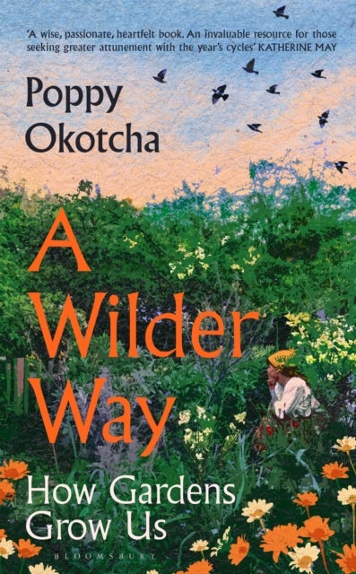 Wilder Way - How Gardens Grow Us
