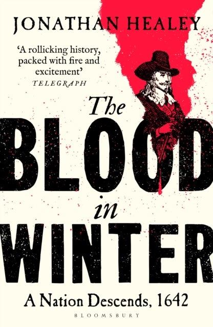 The Blood in Winter - The thrilling story of England's descent into civil war - 'packed with fire and excitement' TELEGRAPH