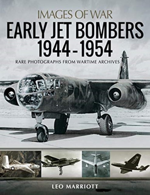 Early Jet Bombers 1944-1954 - Rare Photographs from Wartime Archives