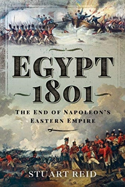 Egypt 1801 - The End of Napoleon's Eastern Empire