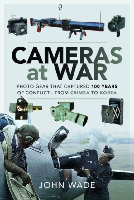 Cameras at War - Photo Gear that Captured 100 Years of Conflict - From Crimea to Korea