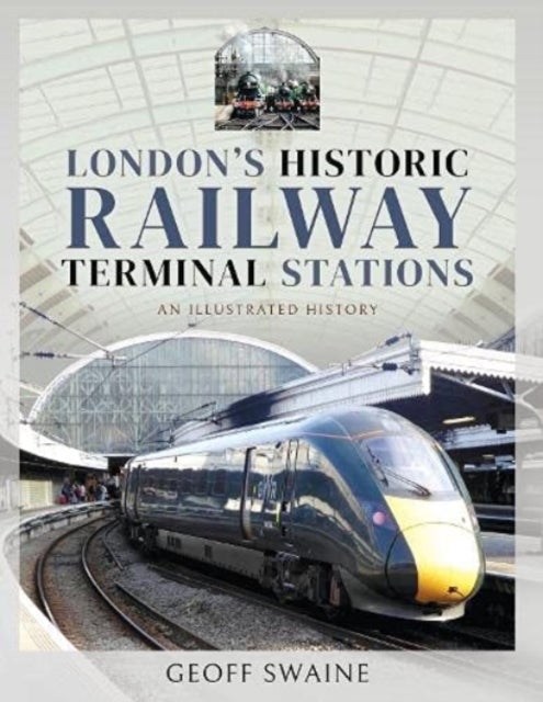 London's Historic  Railway Terminal Stations - An Illustrated History