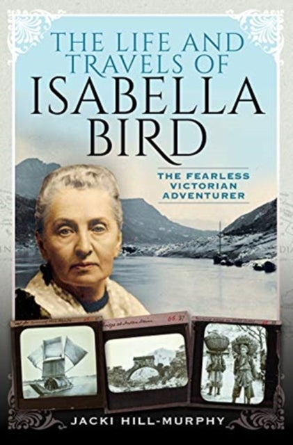 The Life and Travels of Isabella Bird - The Fearless Victorian Adventurer
