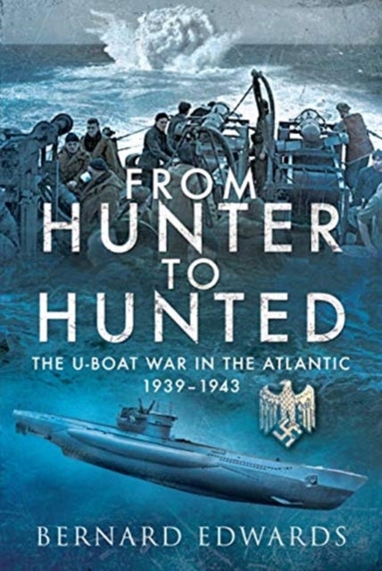 From Hunter to Hunted - The U-Boat in the Atlantic, 1939-1943