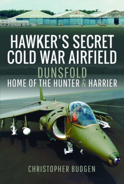 Hawker's Secret Cold War Airfield - Dunsfold: Home of the Hunter and Harrier