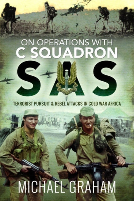 On Operations with C Squadron SAS - Terrorist Pursuit and Rebel Attacks in Cold War Africa
