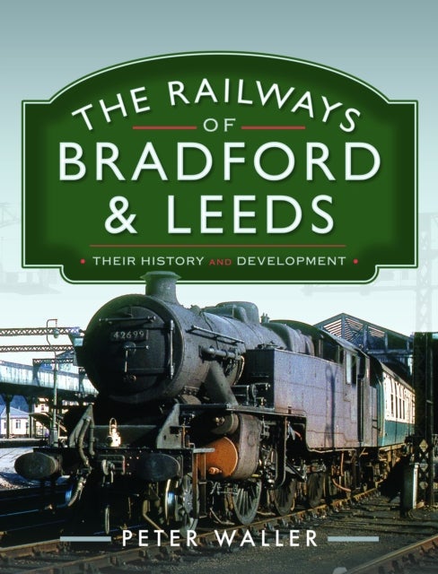 The Railways of Bradford and Leeds - Their History and Development