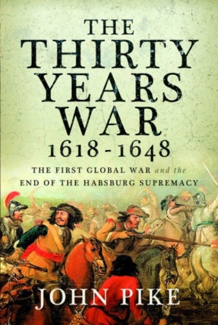 Thirty Years War, 1618 - 1648 - The First Global War and the end of Habsburg Supremacy