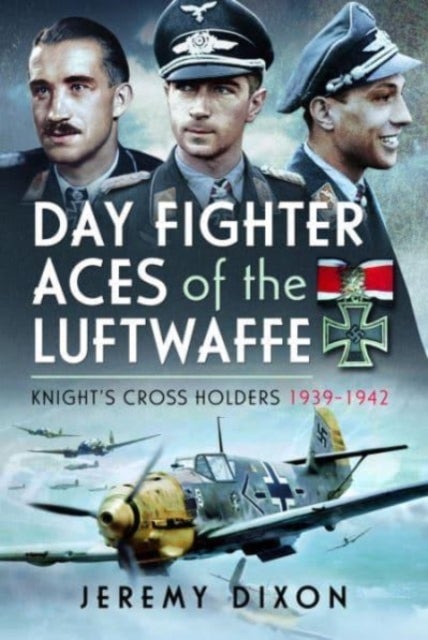 Day Fighter Aces of the Luftwaffe - Knight's Cross Holders 1939-1942