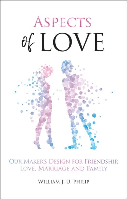 Aspects of Love - Our Maker's design for friendship, love, marriage and family