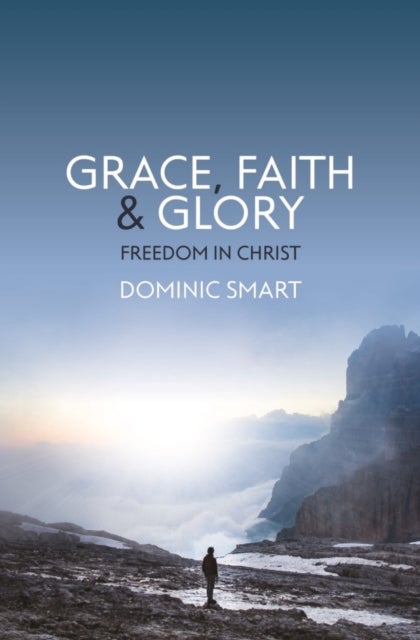Grace, Faith and Glory - Freedom in Christ