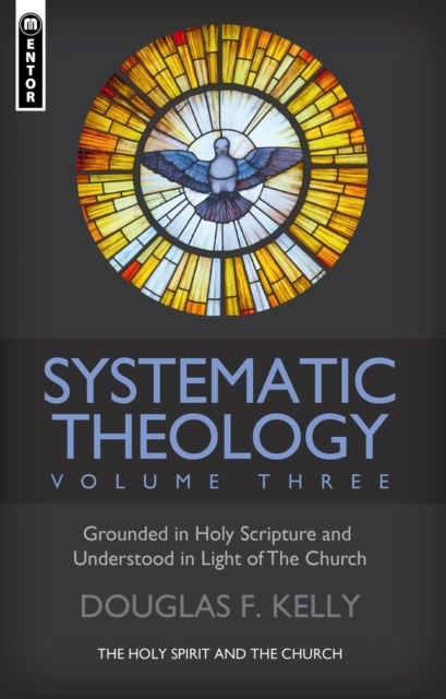 Systematic Theology (Volume 3) - The Holy Spirit and the Church