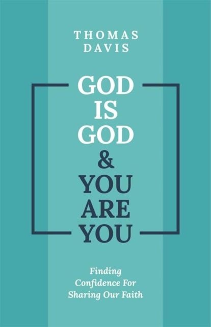 God Is God & You Are You - Finding Confidence for Sharing Our Faith