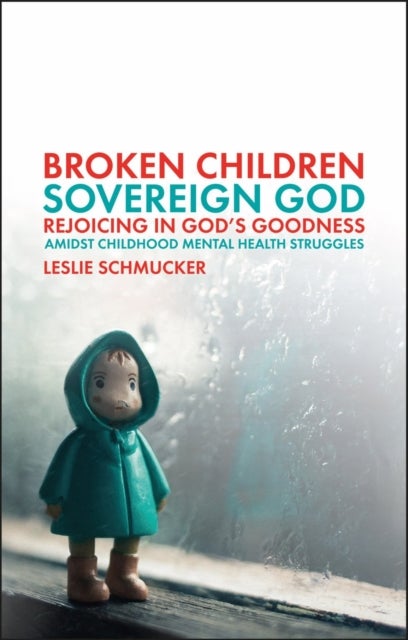 Broken Children, Sovereign God - Rejoicing in God's Goodness Amidst Childhood Mental Health Struggles
