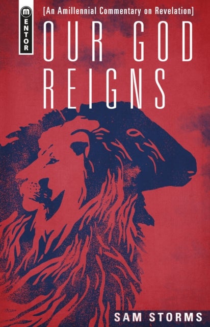 Our God Reigns - An Amillennial Commentary on Revelation