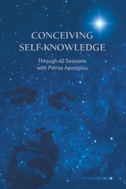 CONCEIVING SELF-KNOWLEDGE - Through 40 Sessions with Petros Apostolou