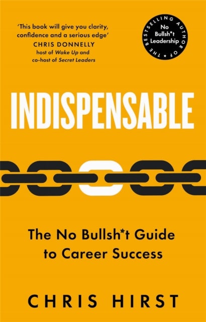 Indispensable - The No Bullsh*t Guide to Career Success