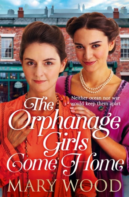 The Orphanage Girls Come Home - The heartwarming conclusion to the bestselling series . . .