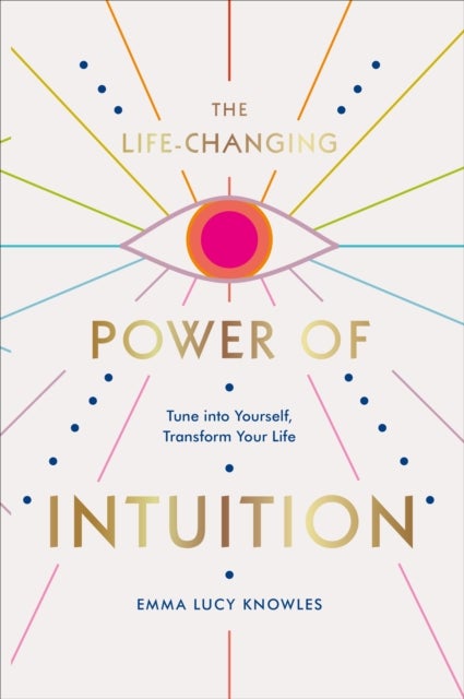 Life-Changing Power of Intuition - Tune into Yourself, Transform Your Life