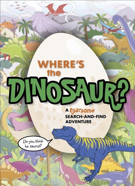Where's the Dinosaur? - A roarsome search-and-find adventure
