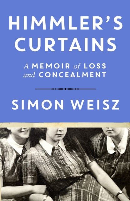 Himmler’s Curtains - A Memoir of Loss and Concealment