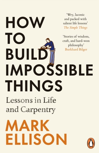How to Build Impossible Things - Lessons in Life and Carpentry