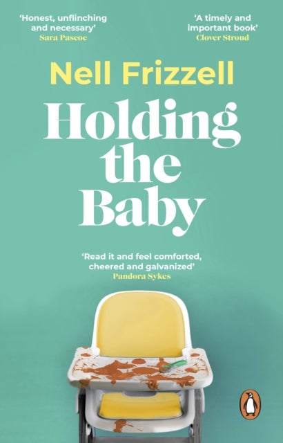 Holding the Baby - Milk, sweat and tears from the frontline of motherhood