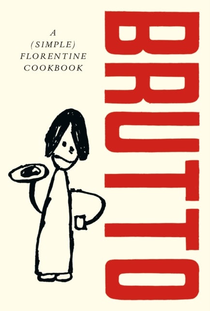 Brutto - A (Simple) Florentine Cookbook