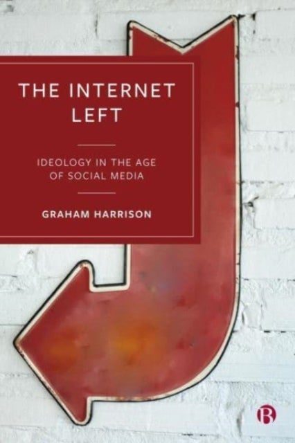 The Internet Left - Ideology in the Age of Social Media