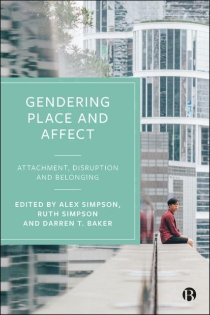Gendering Place and Affect – Attachment, Disruption and Belonging - Attachment, Disruption and Belonging