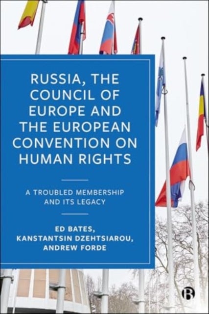 Russia, the Council of Europe and the European Convention on Human Rights A Troubled Membership and Its Legacy - A Troubled Membership and Its Legacy