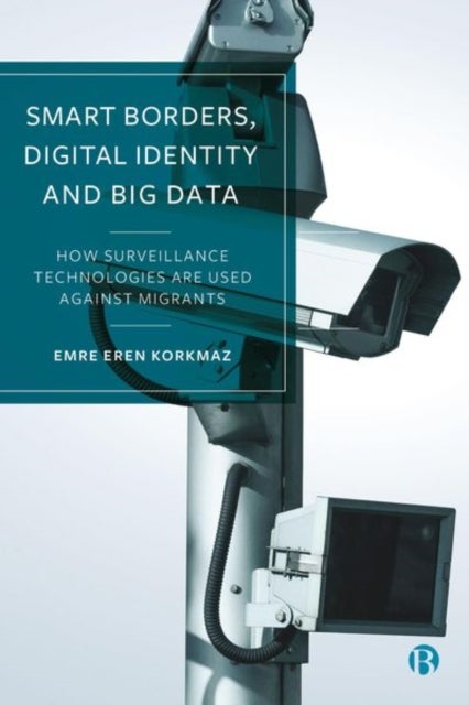 Smart Borders, Digital Identity and Big Data – How Surveillance Technologies Are Used Against Migrants - How Surveillance Technologies Are Used Against Migrants