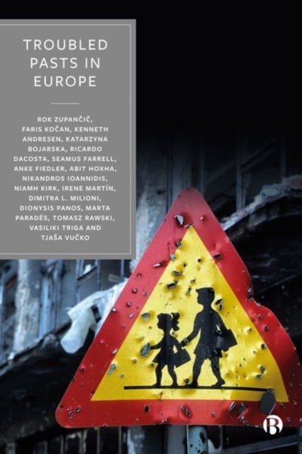 Troubled Pasts in Europe – Strategies and Recommendations for Overcoming Challenging Historic Legacies - Strategies and Recommendations for Overcoming Challenging Historic Legacies