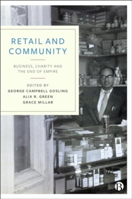 Retail and Community – Business, Charity and the End of Empire - Business, Charity and the End of Empire