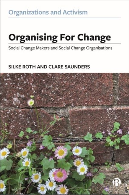 Organising for Change – Social Change Makers and Social Change Organisations - Social Change Makers and Social Change Organisations
