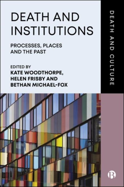 Death and Institutions Processes, Places and the Past - Processes, Places and the Past