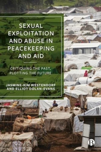 Sexual Exploitation and Abuse in Peacekeeping and  Aid – Critiquing the Past, Plotting the Future - Critiquing the Past, Plotting the Future