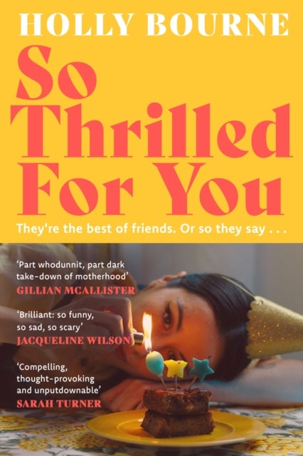 So Thrilled For You - the conversation-starting, smart, funny new book club novel from the bestselling author - this is the book for every woman you know
