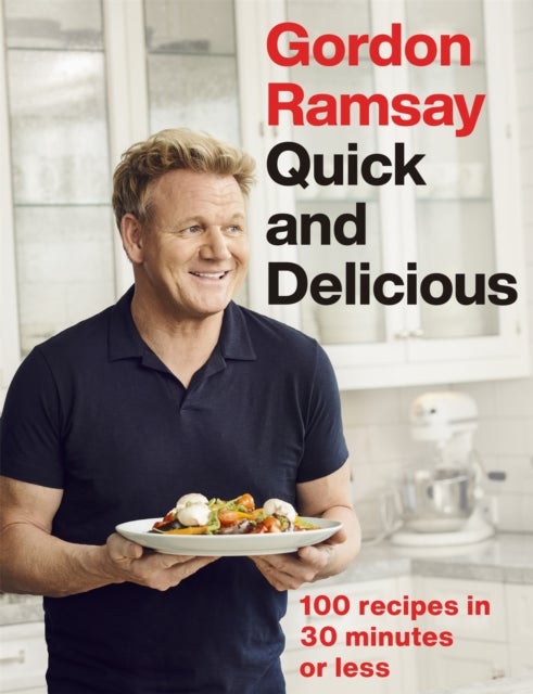Gordon Ramsay Quick & Delicious - 100 recipes in 30 minutes or less
