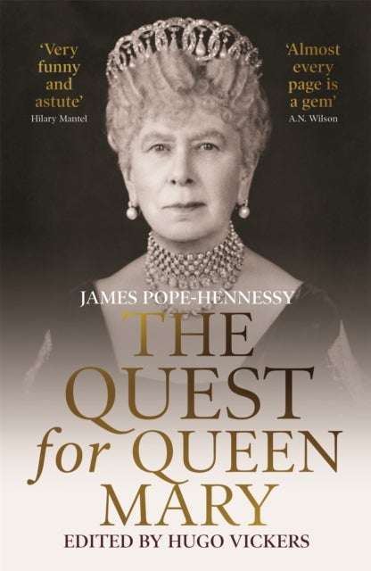 The Quest for Queen Mary - James Pope-Hennessy's official biography of Queen Mary, edited by 'the most knowledgeable royal biographer on the planet' - Financial Times